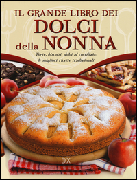 Grande_Libro_Dei_Dolci_Della_Nonna_Torte_Biscotti_Dolci_Al_Cucchiaio_Le_Migliori_Ricette_Tra..._-Aa.vv.