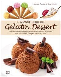 Grande Libro Del Gelato E Dessert (il)  di Farrow Joanna Lewis Sara - Libro