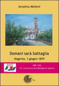 Domani Sara` Battaglia Magenta, 3 Giugno 1859  di Molteni Annalina - Libro