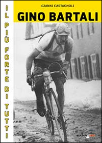 Gino_Bartali_Il_Piu`_Forte_Di_Tutti_-Castagnoli_Gianni