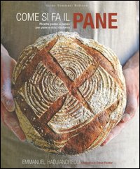 Come Si Fa Il Pane Ricette Passo A Passo Per Pane E Dolci Da Forno  di Hadjiadreou Emmanuel - Libro Come Si Fa Il Pane Ricette Passo A Passo Per Pane E Dolci Da Forno  di Hadjiadreou Emmanuel - Libro
