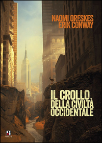 Crollo_Della_Civilta`_Occidentale_(il)_-Oreskes_Naomi__Conway_Erik