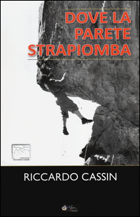 Dove_La_Parete_Strapiomba_-Cassin_Riccardo