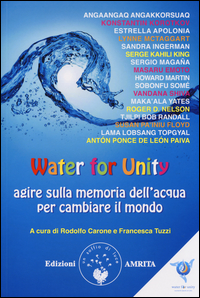 Water For Unity Agire Sulla Memoria Dell`acqua Per Cambiare Il Mondo di Aa.vv. Carone R. (cur.) Tuzzi F. (cur - libri Water For Unity Agire Sulla Memoria Dell`acqua Per Cambiare Il Mondo di Aa.vv. Carone R. (cur.) Tuzzi F. (cur - libri