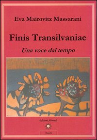 Finis_Transilvaniae_Una_Voce_Dal_Tempo_-Mairovitz_Massarani_Eva