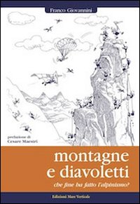 Montagne E Diavoletti. Che Fine Ha Fatto L`alpinis di Giovannini Franco - libri Montagne E Diavoletti. Che Fine Ha Fatto L`alpinis di Giovannini Franco - libri