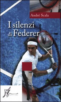 Silenzi_Di_Federer_-Scala_Andre`