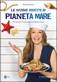 Nuove_Ricette_Di_Pianeta_Mare_125_Piatti_Di_Passione_Mediterranea_-Gelisio_Tessa