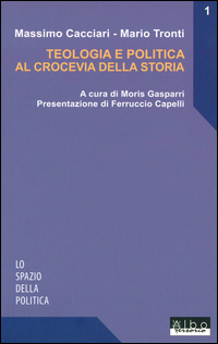 Teologia_E_Politica_Al_Crocevia_Della_Storia_-Cacciari_Massimo_Tronti_Mario