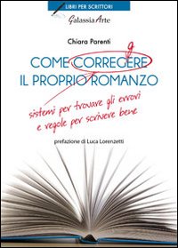 Come_Correggere_Il_Proprio_Romanzo_Sistemi_Per_Trovare_Gli_Errori_E_Regole_Per_Scrivere_Bene_-Parenti_Chiara