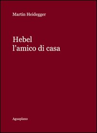 Hebel_L`amico_Di_Casa_-Heidegger_Martin