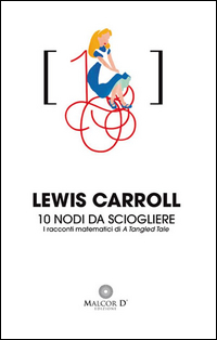 10 Nodi Da Sciogliere I Racconti Matematici Di A Tangled Tale di Carroll Lewis - libri 10 Nodi Da Sciogliere I Racconti Matematici Di A Tangled Tale di Carroll Lewis - libri