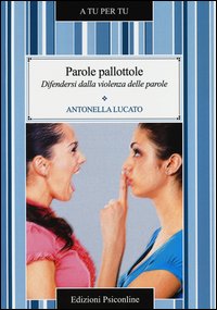 Parole_Pallottole_Difendersi_Dalla_Violenza_Delle_Parole_-Lucato_Antonella