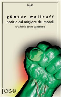 Notizie_Dal_Migliore_Dei_Mondi_-Wallraff_Gunter