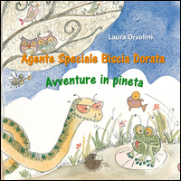 Agente Speciale Biscia Dorata Avventure In Pineta  di Orsolini Laura - libri