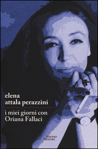Miei Giorni Con Oriana Fallaci (i) di Attala Perazzini Elena - Libro Miei Giorni Con Oriana Fallaci (i) di Attala Perazzini Elena - Libro