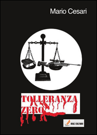 Tolleranza Zero di Cesari Mario - Libro Tolleranza Zero di Cesari Mario - Libro