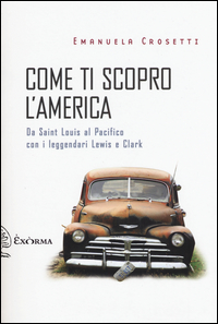 Come_Ti_Scopro_L%60america._Da_Sant_Louis_Al_Pacifico_Con_I_Leggendari_Lewis_E_Clark_-Crosetti_Emanuela