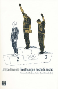 Trentacinque_Secondi_Ancora._Tommie_Smith_E_John_Carlos%3A_Il_Sacrificio_E_La_Gloria_-Iervolino_Lorenzo