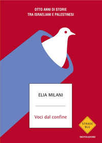 Voci Dal Confine. Otto Anni Di Storie Tra Israeliani E Palestinesi  di Milani Elia - libri
