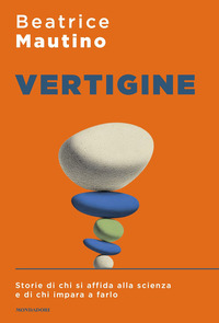 Vertigine. Storie Di Chi Si Affida Alla Scienza E Di Chi Impara A Farlo di Mautino Beatrice - libri Vertigine. Storie Di Chi Si Affida Alla Scienza E Di Chi Impara A Farlo di Mautino Beatrice - libri