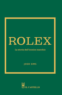 Rolex. La Storia Dell`iconico Marchio  di Sims Josh - libri