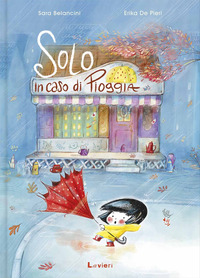 Solo In Caso Di Pioggia. Ediz. A Colori di Belancini Sara - libri Solo In Caso Di Pioggia. Ediz. A Colori di Belancini Sara - libri