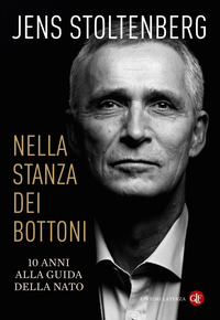 Nella Stanza Dei Bottoni. 10 Anni Alla Guida Della Nato di Stoltenberg Jens - libri Nella Stanza Dei Bottoni. 10 Anni Alla Guida Della Nato di Stoltenberg Jens - libri
