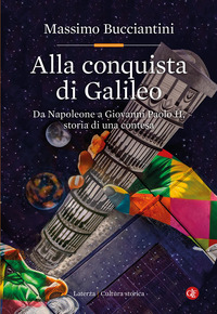 Alla Conquista Di Galileo. Da Napoleone A Giovanni Paolo Ii, Storia Di Una Contesa  di Bucciantini Massimo - libri