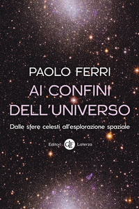 Ai Confini Dell`universo. Dalle Sfere Celesti All`esplorazione Spaziale di Ferri Paolo - libri Ai Confini Dell`universo. Dalle Sfere Celesti All`esplorazione Spaziale di Ferri Paolo - libri