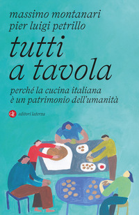 Tutti A Tavola. Perche La Cucina Italiana E Un Patrimonio Dell`umanita di Montanari Massimo Petrillo Pie - libri Tutti A Tavola. Perche La Cucina Italiana E Un Patrimonio Dell`umanita di Montanari Massimo Petrillo Pie - libri