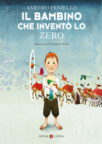 Bambino Che Invento Lo Zero. Nuova Ediz. (il) di Feniello Amedeo Foli Gianluca - libri Bambino Che Invento Lo Zero. Nuova Ediz. (il) di Feniello Amedeo Foli Gianluca - libri