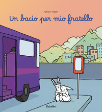 Bacio Per Mio Fratello. Ediz. Illustrata (un) di Albert Adrien - libri Bacio Per Mio Fratello. Ediz. Illustrata (un) di Albert Adrien - libri