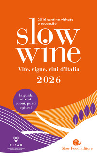Slow Wine 2026. Vite, Vigne, Vini D?italia. Con Qr Code Per Video Delle Cantine  di Aa.vv. Gariglio G. (cur.) - libri