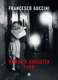 Romeo E Giulietta 1949  di Guccini Francesco - libri