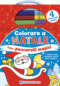 Colorare A Natale Con I Pennarelli Magici. Ediz. A Colori. Con 4 Pennarelli Magici  di Aa.vv. - libri