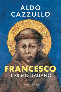 Francesco. Il Primo Italiano  di Cazzullo Aldo