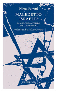 Maledetto Israele! La Crociata Contro Lo Stato Ebraico  di Ferretti Niram - libri